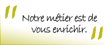 Notre métier est de vous enrichir.
